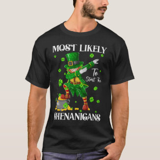 Most Likely To Start The Shenanigans Leprechaun  T-Shirt