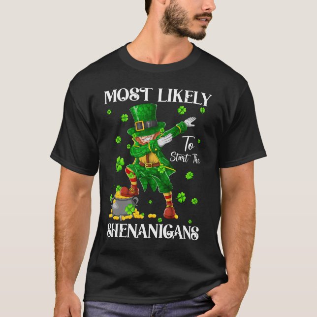 Most Likely To Start The Shenanigans Leprechaun  T-Shirt (Front)