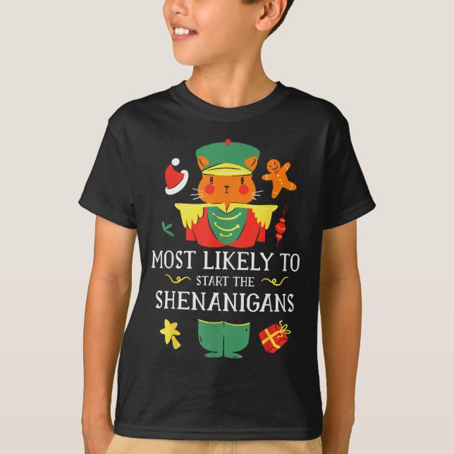 Most Likely To Start The Shenanigans Nutcracker Ch T-Shirt (Front)