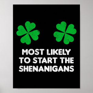 Most Likely To Start The Shenanigans Shamrock St P Poster