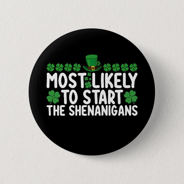 Most Likely To Start The Shenanigans St Patrick's 6 Cm Round Badge (Front)