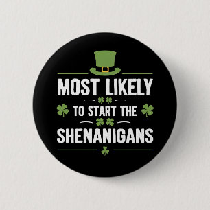 Most Likely To Start The Shenanigans St Patrick's 6 Cm Round Badge