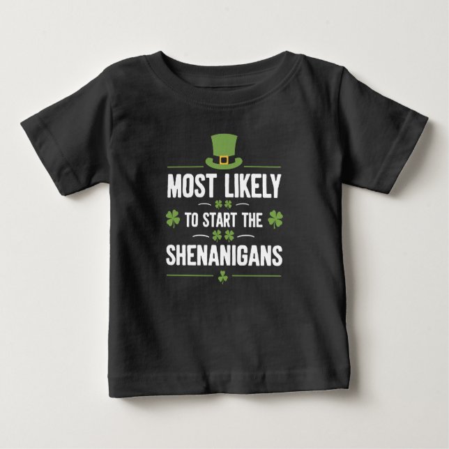 Most Likely To Start The Shenanigans St Patrick's  Baby T-Shirt (Front)