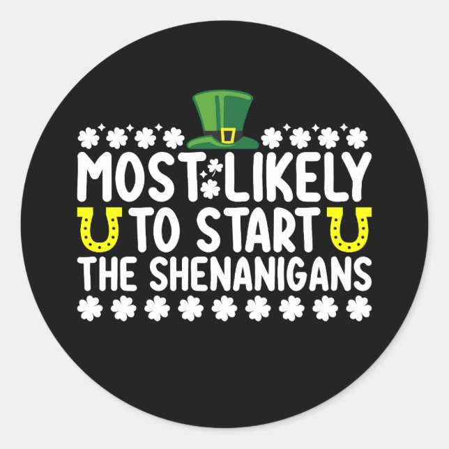 Most Likely To Start The Shenanigans St Patricks Classic Round Sticker (Front)