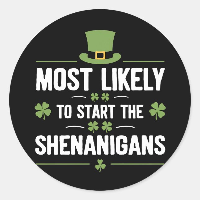 Most Likely To Start The Shenanigans St Patrick's  Classic Round Sticker (Front)