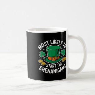 Most Likely To Start The Shenanigans St Patricks Coffee Mug