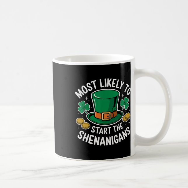 Most Likely To Start The Shenanigans St Patricks  Coffee Mug (Right)
