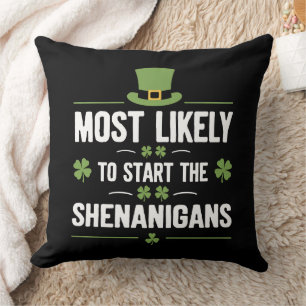 Most Likely To Start The Shenanigans St Patrick's Cushion
