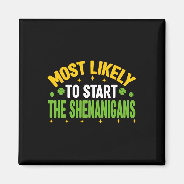 Most Likely To Start The Shenanigans St Patricks D Magnet (Front)