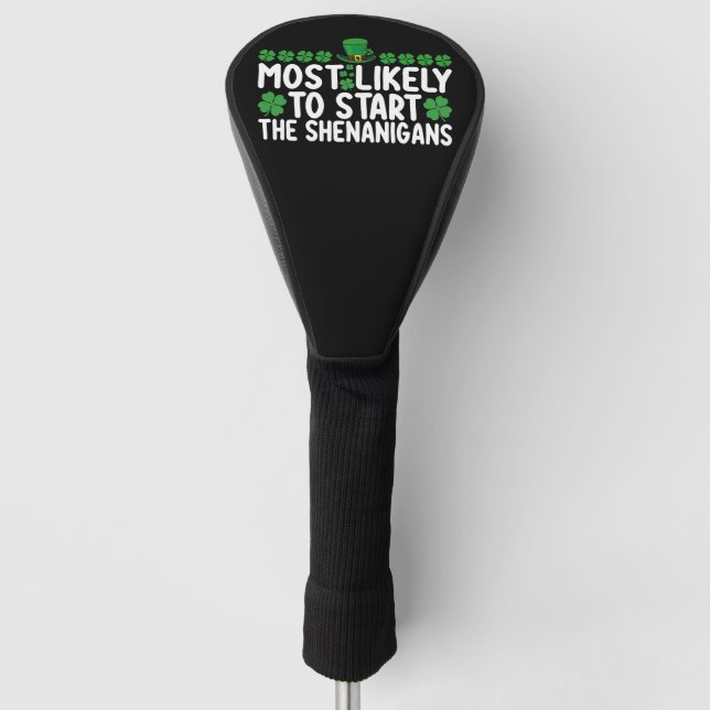 Most Likely To Start The Shenanigans St Patrick's Golf Head Cover (Front)