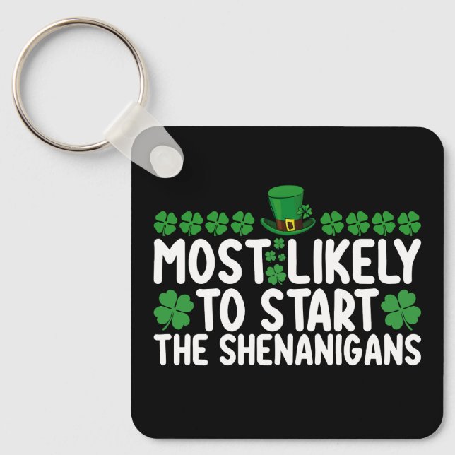 Most Likely To Start The Shenanigans St Patrick's Key Ring (Front)