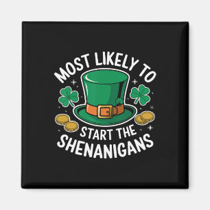 Most Likely To Start The Shenanigans St Patricks Magnet