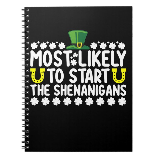 Most Likely To Start The Shenanigans St Patricks Notebook (Front)