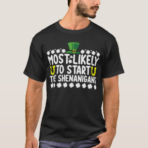 Most Likely To Start The Shenanigans St Patricks T-Shirt