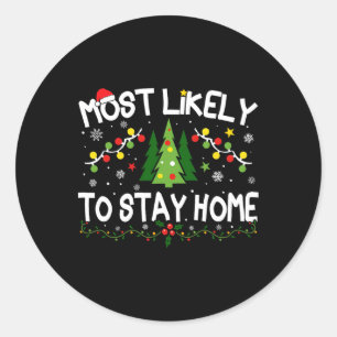 Most Likely To Stay Home Christmas Matching Classic Round Sticker