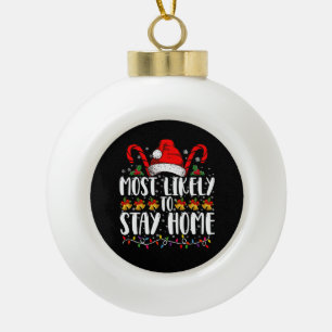 Most Likely To Stay Home Family Christmas Party Ceramic Ball Christmas Ornament