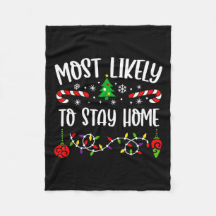 Most Likely To Stay Home Funny Family Christmas Cu Fleece Blanket