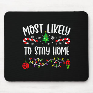 Most Likely To Stay Home Funny Family Christmas Cu Mouse Pad