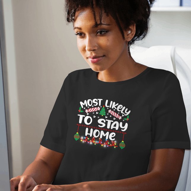 Most Likely to Stay Home funny xmas T-Shirt (Creator Uploaded)