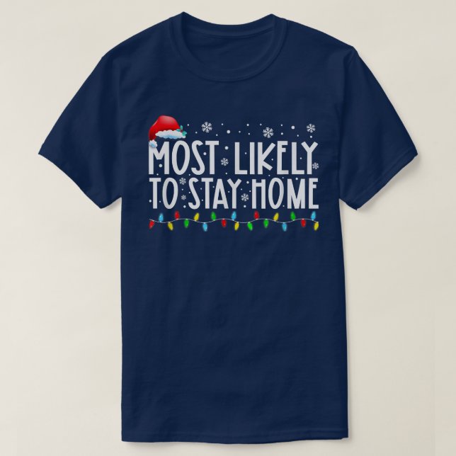Most Likely To Stay Home Santa Hat Family Xmas Hol T-Shirt (Design Front)