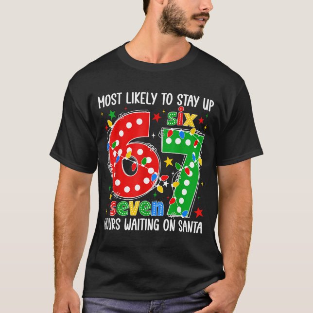 Most Likely To Stay Up 67 Hours Waiting On Santa F T-Shirt (Front)