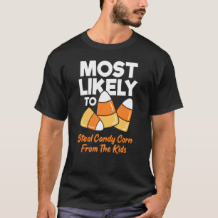 Most Likely To Steal Candy Corn From The Kids Funn T-Shirt