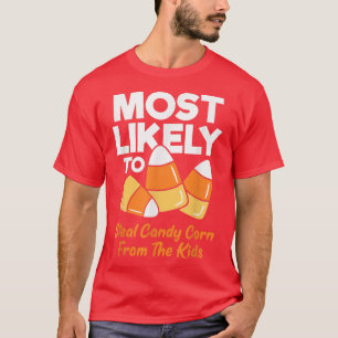 Most Likely To Steal Candy Corn From The Kids Funn T-Shirt