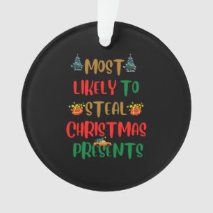 Most Likely to steal christmas presents Ornament