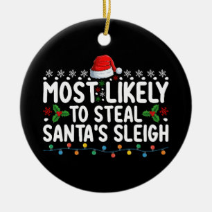 Most Likely To Steal Santa's Sleigh Christmas Ceramic Ornament