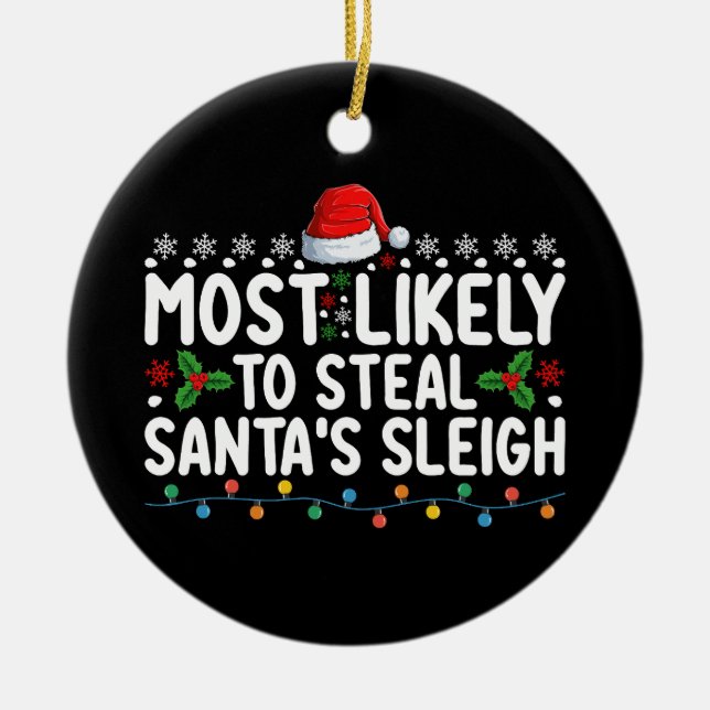 Most Likely To Steal Santa's Sleigh Christmas Ceramic Ornament (Front)