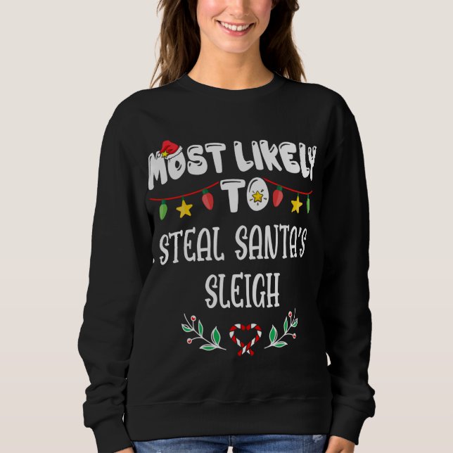 Most Likely To Steal Santa's Sleigh Family Christm Sweatshirt (Front)