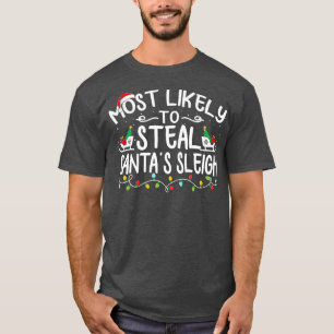 Most Likely To Steal Santa's Sleigh Funny Xmas Paj T-Shirt