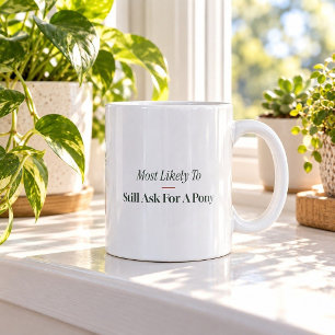 Most Likely To Still Ask For A Pony Christmas Mug