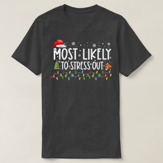Most Likely To Stress Out Xmas Lights Funny Christ T-Shirt (Design Front)