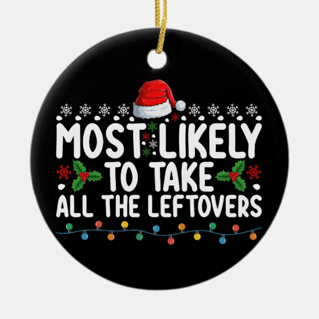 Most Likely To Take All The Leftovers Christmas Ceramic Ornament (Front)