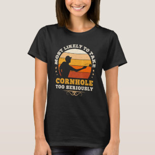Most Likely To Take Cornhole Too Seriously Bean B T-Shirt