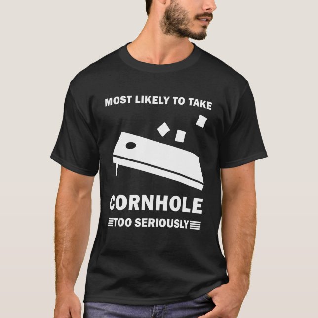 Most Likely To Take Cornhole Too Seriously Bean Ba T-Shirt (Front)