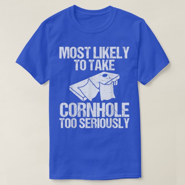 Most Likely To Take Cornhole Too Seriously Cornhol T-Shirt (Design Front)