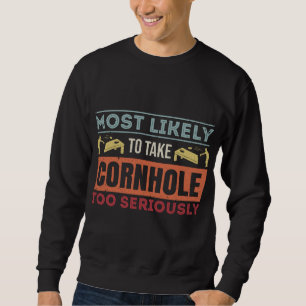Most Likely To Take Cornhole Too Seriously Distres Sweatshirt
