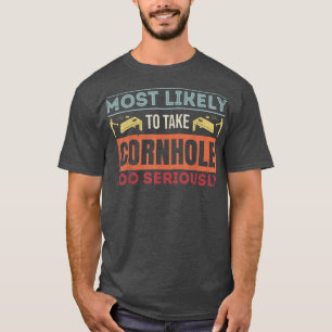 Most Likely To Take Cornhole Too Seriously Distres T-Shirt