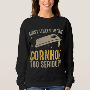 Most Likely To Take Cornhole Too Seriously Sweatshirt