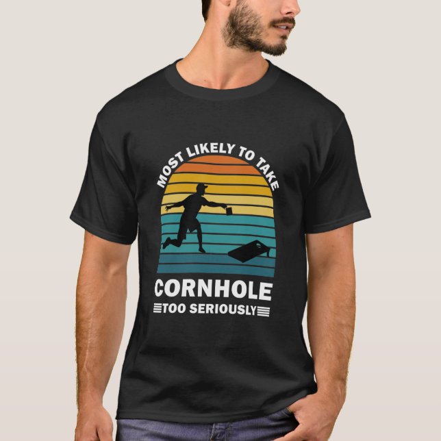 Most Likely To Take Cornhole Too Seriously T-Shirt (Front)