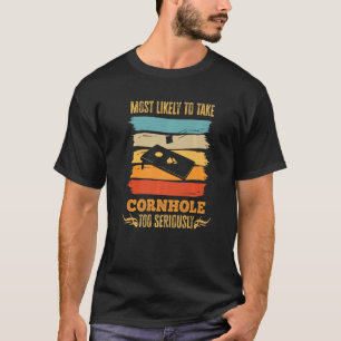 Most Likely To Take Cornhole Too Seriously T-Shirt