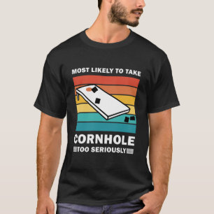 Most Likely To Take Cornhole Too Seriously T-Shirt