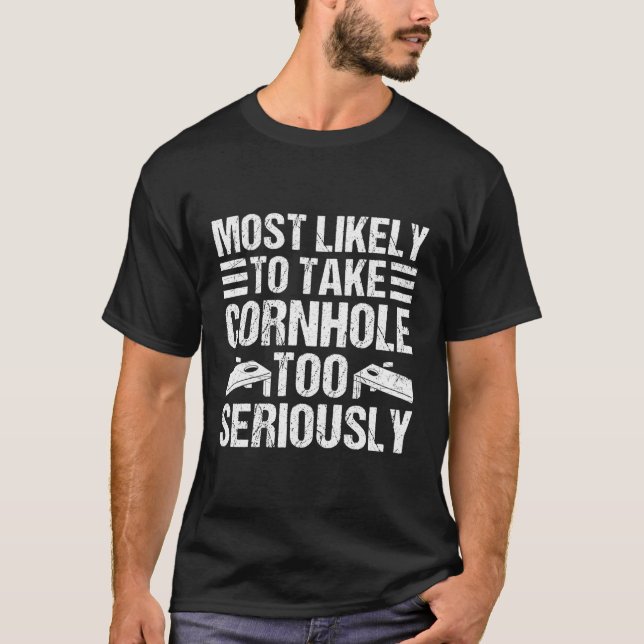 Most Likely To Take Cornhole Too Seriously T-Shirt (Front)