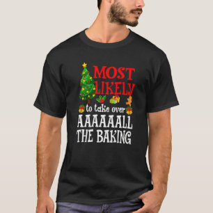 Most Likely To Take Over AAAAAALL The Baking Holi T-Shirt