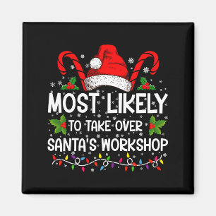 Most Likely To Take Over Santas Workshop Xmas  Magnet