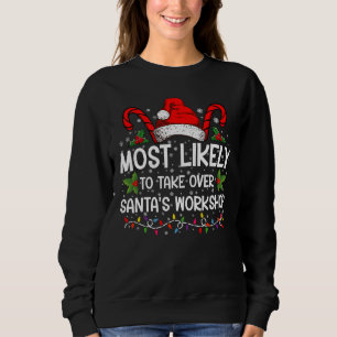 Most Likely To Take Over Santa's Workshop Xmas Sweatshirt