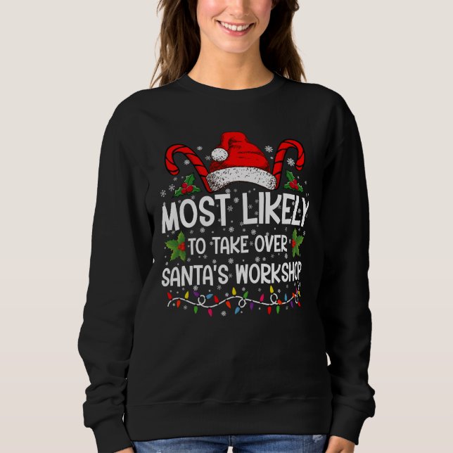 Most Likely To Take Over Santa's Workshop Xmas Sweatshirt (Front)