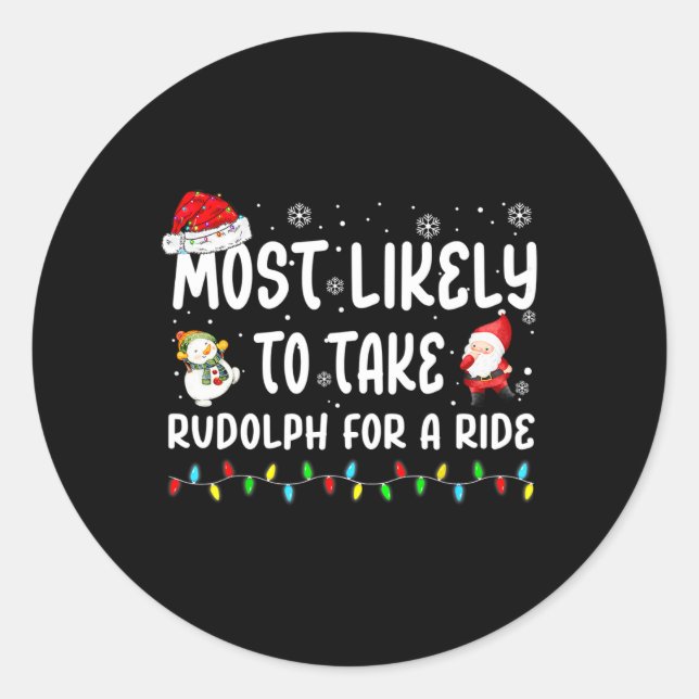 Most Likely To Take Rudolph For A Ride Christmas M Classic Round Sticker (Front)